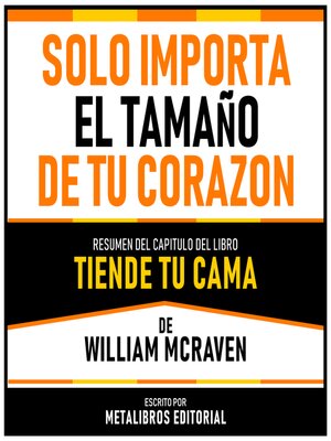 cover image of Solo Importa El Tamaño De Tu Corazon--Resumen Del Capitulo Del Libro Tiende Tu Cama De William Mcraven